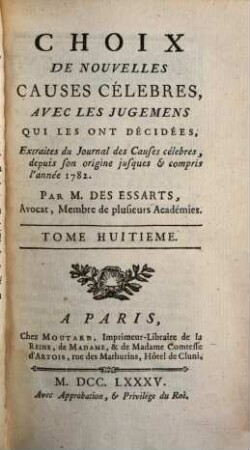 Choix De Nouvelles Causes Célèbres, Avec Les Jugemens Qui Les Ont Décidées : Extraites du Journal des Causes célèbres, depuis son origine jusques et compris l'année 1782. 8