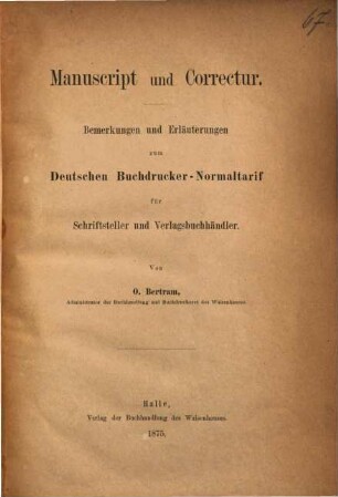 Manuscript und Correctur : Bemerkungen und Erläuterungen zum Deutschen Buchdrucker-Normaltarif für Schriftsteller und Verlagsbuchhändler
