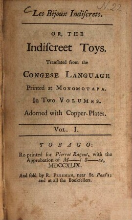 Les Bijoux Indiscrets, or, the Indiscreet Toys : Printed at Monomotapa ; In 2 Volumes ; Adorned with Copper-Plates. Vol. 1
