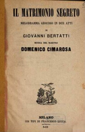 Il matrimonio segreto : melodramma giocoso in due atti