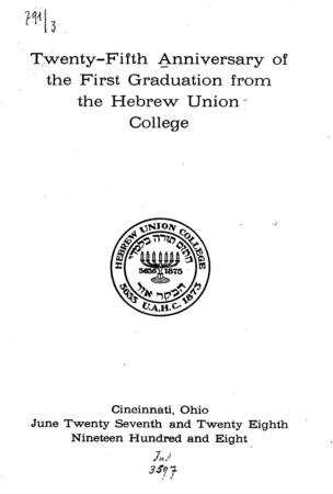 Twenty-fifth anniversary of the first graduation from the Hebrew Union College : June 27th and 28th 1908
