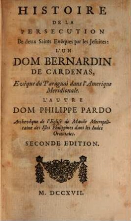 La Morale Pratique Des Jésuites : Oú elle est représentée en plusieurs histoires, arrivées dans toutes les parties du monde, 5. Histoire De La Persecution ... L'Un Dom Bernardin De Cardenas, ...