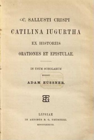 C. Sallusti Crispi Catilina, Jugurtha, ex Historiis orationes et epistulae : In usum scholarum edidit Adam Eussner
