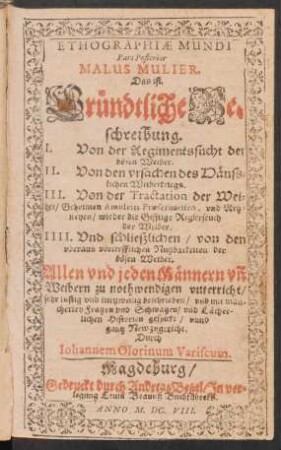 2: Malus Mulier. Das ist Gründtliche Beschreibung. I. Von der Regimentssucht der bösen Weiber. II. Von den ursachen des Häusslichen Weiberkriegs. III. Von der Tractation der Weiber ...