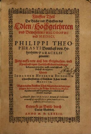 ... Theil Der Bücher und Schrifften, des Edlen, Hochgelehrten und Bewehrten Philosophi unnd Medici, Philippi Theophrasti Bombast von Hohenheim, Paracelsi genannt, 5[,1]
