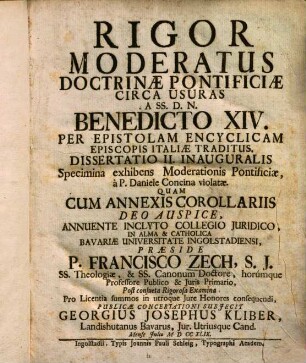 Rigor Moderatus Doctrinae Pontificiae Circa Usuras, à SS. D. N. Benedicto XIV. Per Epistolam Encyclicam Episcopis Italiae Traditus : Ab Ingolstadiensi Academia Constanter Assertus. Diss. I. inaug. : Recusa 1751