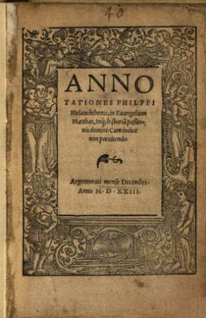Annotationes Philppi Melanchthonis, in Euangelium Matthaei : inq[uae] historia[m] paßionis domini ; cum indice non poenitendo