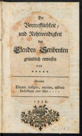 Die Vortrefflichkeit, und Nohtwendigkeit der Elenden Scribenten