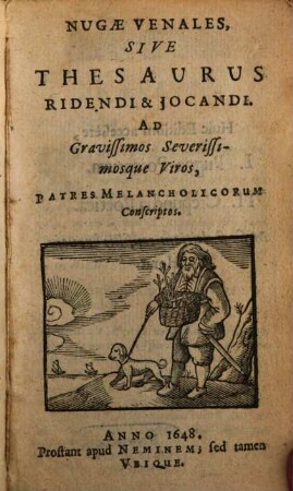 Nugae Venales Sive Thesaurus Ridendi & Iocandi : Ad Gravissimios Severissimosque Viros, Patres Melancholicorum Conscriptos