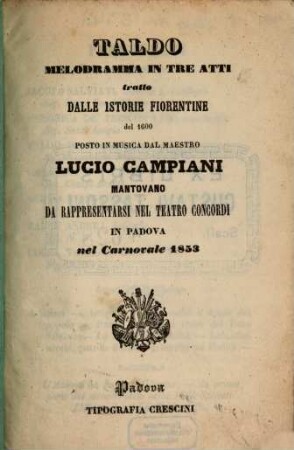 Taldo : melodramma in tre atti tratto dalle istorie fiorentine del 1600 ; da rappresentarsi nel Teatro Concordi in Padova nel carnovale 1853