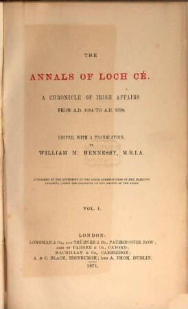 The annals of Loch Cé : a chronicle of Irish affairs from A. D. 1014 to A. D. 1590. 1