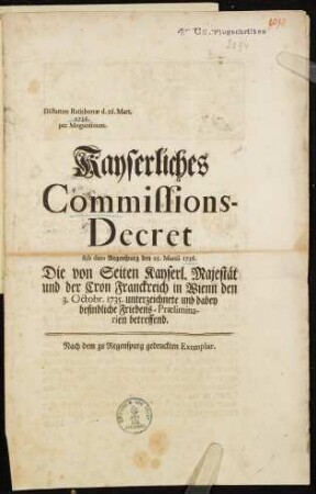 Kayserliches Commissions-Decret ... die von Seiten Kayserl. Majestät und der Cron Franckreich ... unterzeichnete ... Friedens-Praeliminarien betreffend ...