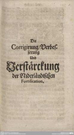 Die Corrigirung/ Verbesserung Und Verstärckung der Niederländischen Fortification.