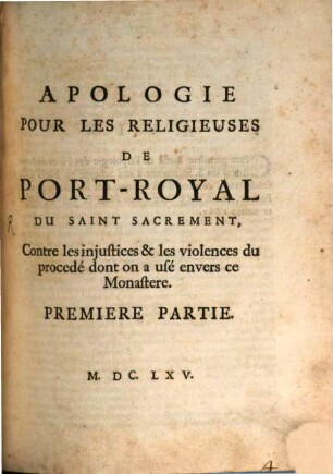 Apologie Pour Les Religieuses De Port-Royal Du Saint Sacrement, Contre les injustices & les violences du procedé dont on a usé envers ce Monastre. 1