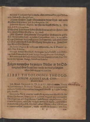 Folgen nunmehro diejenigen Bücher in der Ordnung nach ihren Facultäten/ welche in etwas zu langsam allhier sind eingegeben worden. Libri Theologici Theologorum Augustanae Confessionis.