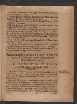 Folgen nunmehro diejenigen Bücher in der Ordnung nach ihren Facultäten/ welche in etwas zu langsam allhier sind eingegeben worden. Libri Theologici Theologorum Augustanae Confessionis.