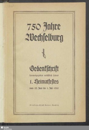 750 Jahre Wechselburg : Gedenkschrift herausgegeben anläßlich seines 1. Heimatfestes vom 29. Juni bis 1. Juli 1935