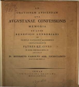 Ad orationem audiendam qua Augustanae Confessionis memoria ex lege beneficii Lynkeriani in templo Paullino academico instaurabitur patres et cives in diem XXX Maii hora XI invitat D. Henricus Carolus Abr. Eichstadius : [praefatus de periculis, protestantismo hoc tempore minitantibus]