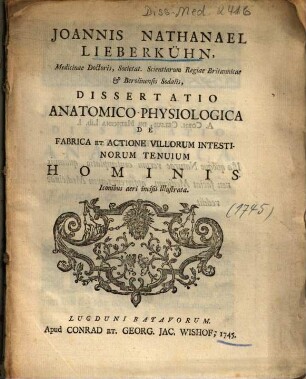 Joannis Nathanael Lieberkühn ... Dissertatio anatomico-physiologica de fabrica et actione villorum intestinorum tenuium hominis : iconibus aeri incisis illustrata