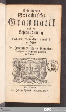 Erleichterte Griechische Grammatik : nach der Lehrordnung der Lateinischen Grammatik verfasset