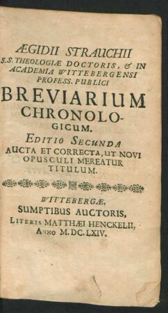 Aegidii Strauchii S.S. Theologiae Doctoris, & In Academia Wittebergensi Profess. Publici Breviarium Chronologicum