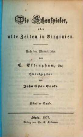 Die Schauspieler, oder alte Zeiten in Virginien : Nach den Manuscripten von C. Effingham. Herausgegeben von John Estan Cooke, 5