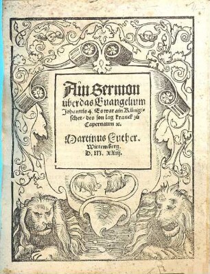 Ain Sermon über das Evangelium Johannis 4. Es war ain Künigischer, des son lag kranck zu Capernaum [et]c.