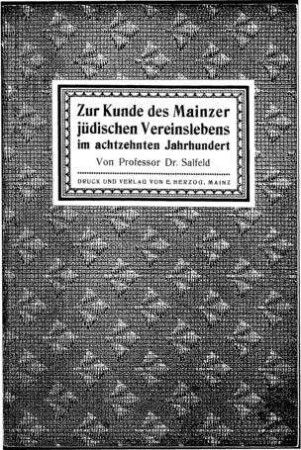 Zur Kunde des Mainzer jüdischen Vereinslebens im achtzehnten Jahrhundet / von Salfeld