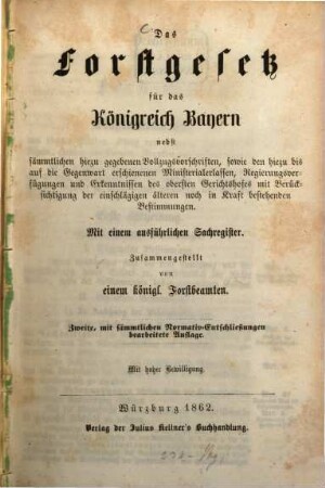 Das Forstgesetz für das Königreich Bayern : nebst sämmtlichen hiezu gegebenen Vollzugsvorschriften, ... ; mit einem ausführlichen Sachregister