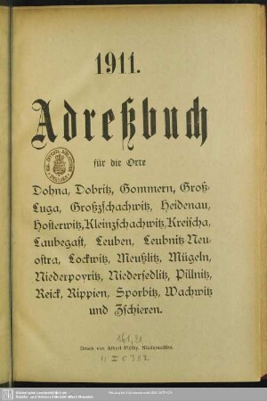 1911: Adreßbuch für die Orte Dohna, Dobritz, Gommern, Groß-Luga, Großzschachwitz, Heidenau, Hosterwitz, Kleinzschachwitz, Kreischa, Klein-Luga, Laubegast, Leuben, Leubnitz-Neuostra, Lockwitz, Meußlitz, Mügeln, Niederpoyritz, Niedersedlitz, Pillnitz, Rippien, Sporbitz, Wachwitz und Zschieren