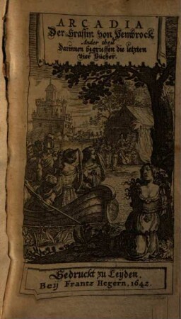 Arcadia Der Gräffin von Pembrock, 2. darinnen begrieffen die letzten Vier Bücher