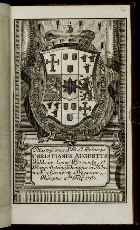Illustrissimus S.R.I. Princeps Christianus Augustus Waldeciæ, Comes Pijrmontij, et Rappoltsteinij, Dominus in Hohenack et Gerolseck, ad Vogasum &c. Receptus 2.da Feb[r.] 1765