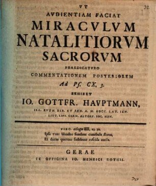 Ut audientiam faciat miraculum natalitiorum sacrorum praedicaturo, commentationem posteriorem ad Ps. CX, 3. exhibet Io. Gottfr. Hauptmann