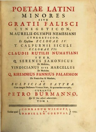Poetae Latini Minores Sive Gratii Falisci Cynegeticon, M. Aurelii Olympii Nemesiani Cynegeticon Et Ejusdem Eclogae IV. T. Calpurnii Siculi Eclogae VII. Claudii Rutilii Numatiani Iter, Q. Serenus Samonicus De Medicina, Vindicianus Sive Marcellus De Medicina. Q. Rhemnius Fannius Palaemon De Ponderibus & Mensuris, Et Sulpiciae Satyra, 1