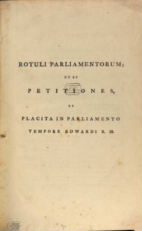 Rotuli Parliamentorum; UT Et Petitiones, Et Placita In Parliamento. Volume The Second, Tempore Edwardi R. III.