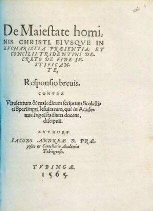 De Maiestate hominis Christi, Eivsqve In Evcharistia Praesentia: Et Concilii Tridentini Decreto De Fide Ivstificante, Responsio breuis : Contra Virulentum & maledicum scriptum Scolastici Sperlingii, Iesuitarum, qui in Academia Ingolstadiana docent, discipuli