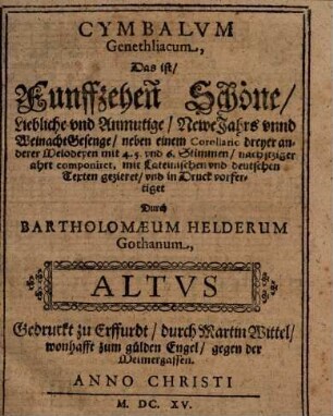 CYMBALVM Genethliacum : Das ist, Funffzehen Schöne, Liebliche vnd Anmutige, Newe Jahrs vnnd Weinacht Gesenge, nahe einem Corollario dreyer anderer Melodeyen mit 4. 5. vnd 6. Stimmen, nach itziger ahrt componiret, mit Lateinischen vnd deutschen texten gezieret, vnd in Druck vorfertiget, 2. Altus