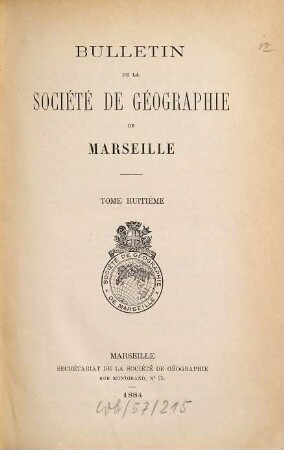 Bulletin de la Société de Géographie de Marseille. 8. 1884