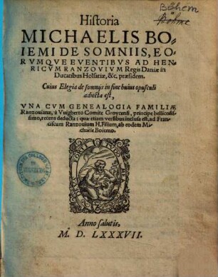 Historia Michaelis Boiemi De Somniis, Eorvmqve Eventibvs : Ad Henricvm Ranzovivm Regis Daniae in Ducatibus Holsatiae, &c. praesidem