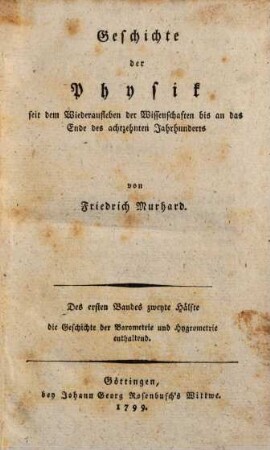 Geschichte der Physik seit dem Wiederaufleben der Wissenschaften bis an das Ende des achtzehnten Jahrhunderts, 1,2. Des 1. Bd. 2. Hälfte, die Geschichte der Barometrie und Hygrometrie enthaltend