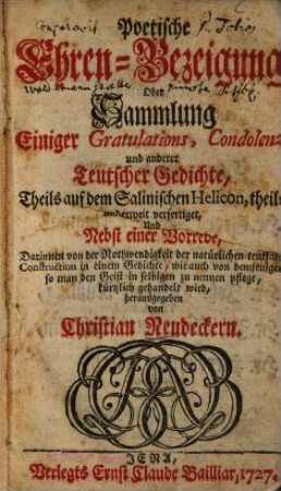 Poetische Ehren-Bezeigung Oder Sammlung Einiger Gratulations, Condolenz, und anderer Teutscher Gedichte : Theils auf dem Salinischen Helicon, theils anderweit verfertiget