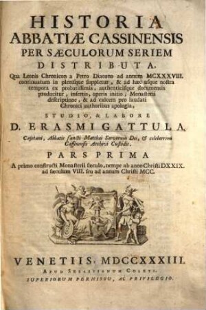 Historia abbatiae Cassinensis : per saeculorum seriem distributa, qua Leonis Chronicon a Petro Diacono ad annum MCXXXVIII continuatum in plerisque suppletur, & ad haec usque nostra tempora ... producitur ..., [1],1. A primo constructi monasterii saeculo, nempe ab anno Christi DXXIX ad saeculum VIII seu ad annum Christi MCC