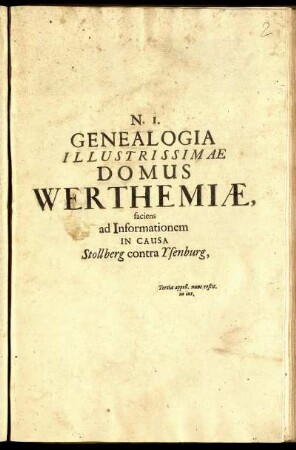 N. 1. Genealogia Illustrissimae Domus Werthemiae : faciens ad Informationem In Causa Stollberg contra Ysenburg ...