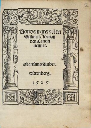 Uon dem grewel der Stilmesse, so man den Canon nennet : wittenberg. 1525
