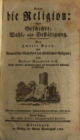 Ueber die Religion, Ihre Geschichte, Wahl und Bestätigung : in Dreien Theilen, 2. ... Band oder Beweiß der Wahrheit der christlichen Religion