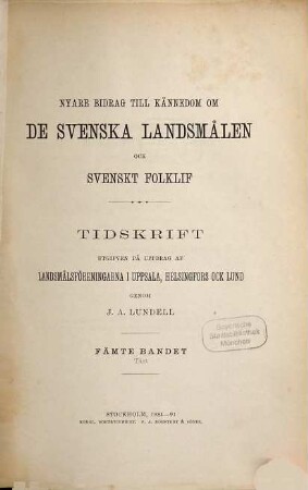 Nyare bidrag till kännedom om de svenska landsmålen ock svenskt folklif : tidskrift utg. på uppdrag af Landsmålsföreningarn i Uppsala, Helsingfors och Lund. 5. 1884/90