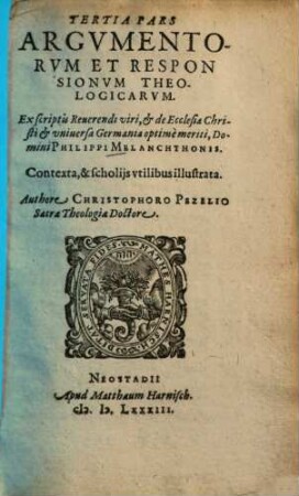 Argumentorum Et Obiectionum, De praecipuis articulis doctrinae Christianae, cum Responsionibus, quae passim extant in scriptis Philippi Melanchthonis Pars ..., 3