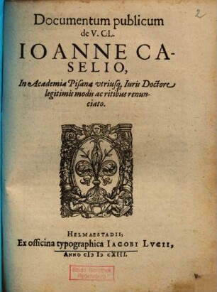 Documentum publicum de V. Cl. Ioanne Caselio, In Academia Pisana vtriusq[ue] Iuris Doctore ... renunciato