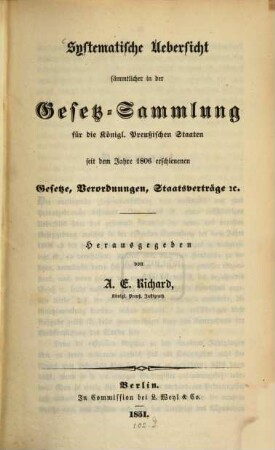 Systematische Uebersicht sämmtlicher in der Gesetz-Sammlung für die königl. preußischen Staaten seit dem Jahre 1806 erschienenen Gesetze, Verordnungen, Staatsverträge etc.