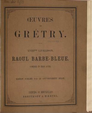 Collection complète des oeuvres de Grétry, 18. Raoul Barbe-Bleu : comédie en trois actes